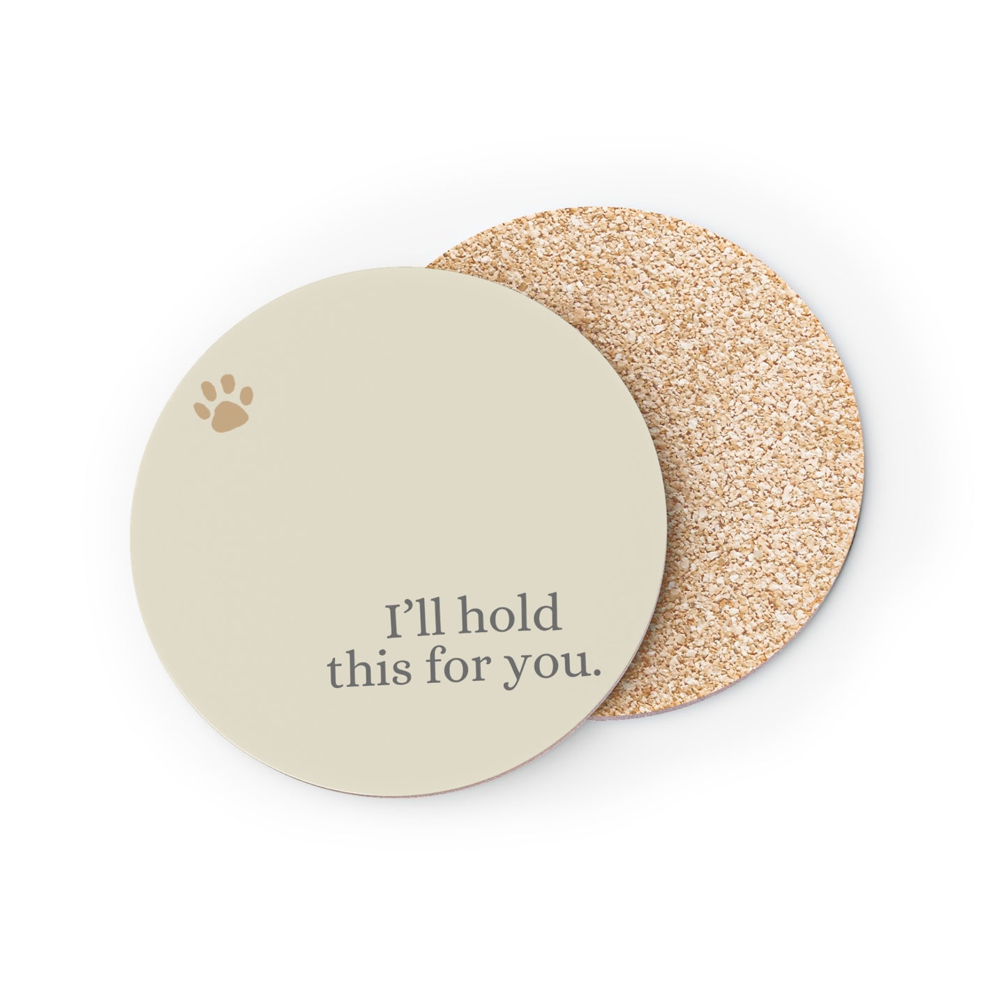 Coasters - I'll hold this for you.